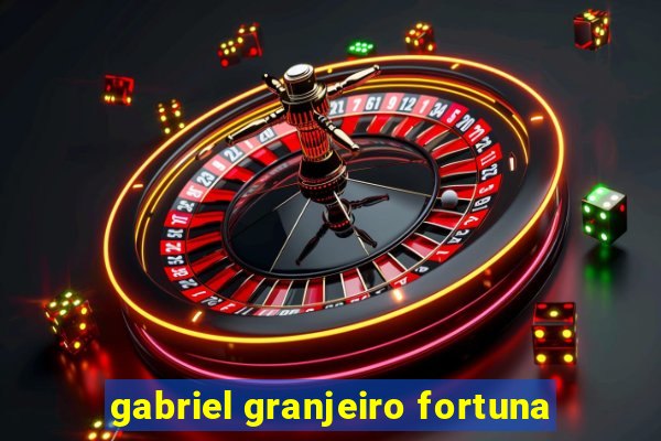 gabriel granjeiro fortuna