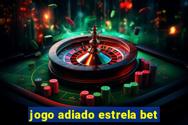 jogo adiado estrela bet