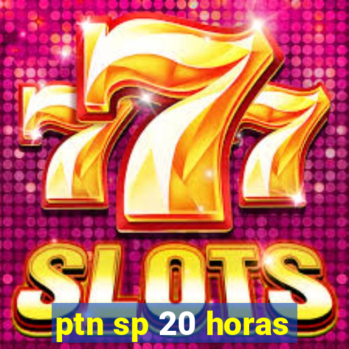 ptn sp 20 horas