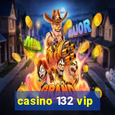 casino 132 vip