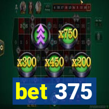 bet 375