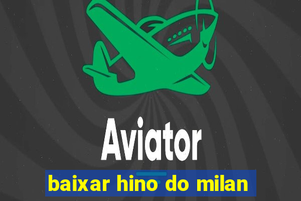 baixar hino do milan