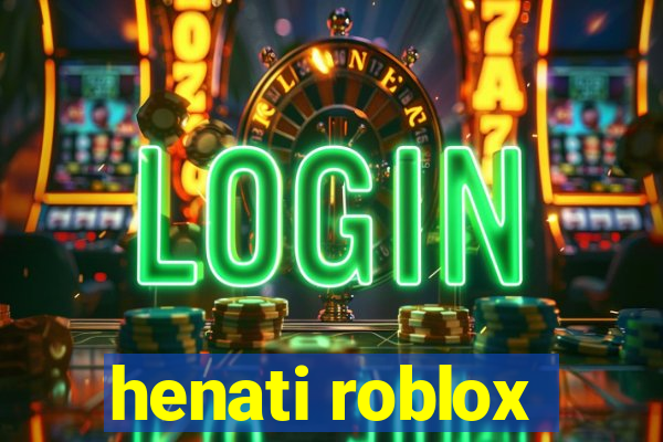 henati roblox