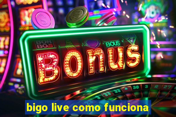 bigo live como funciona