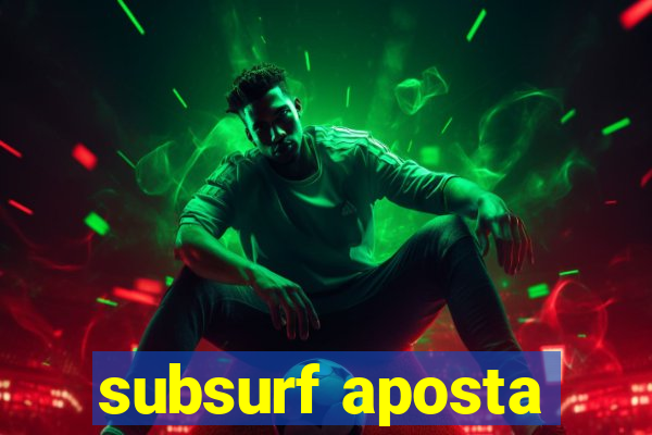 subsurf aposta