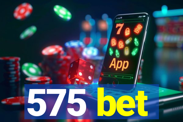 575 bet