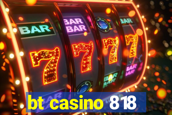 bt casino 818