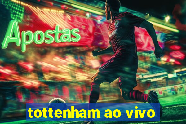 tottenham ao vivo