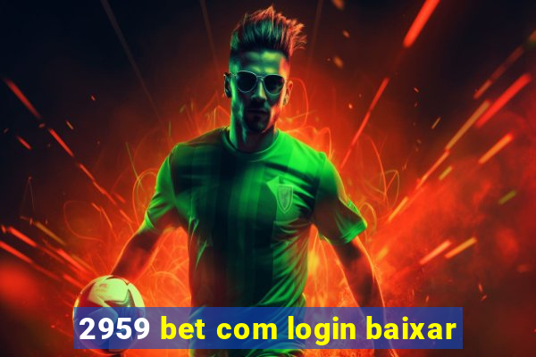 2959 bet com login baixar