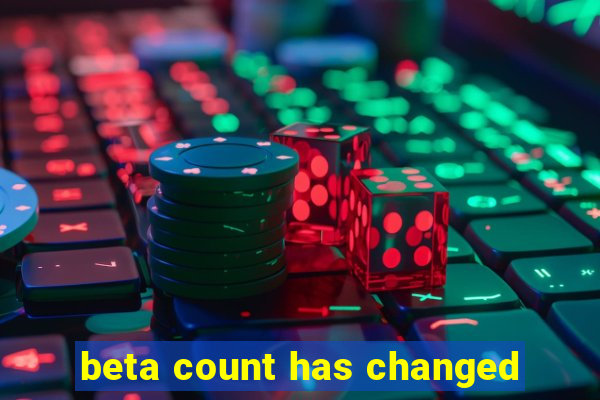 beta count has changed