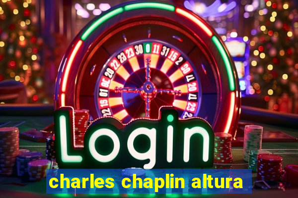 charles chaplin altura