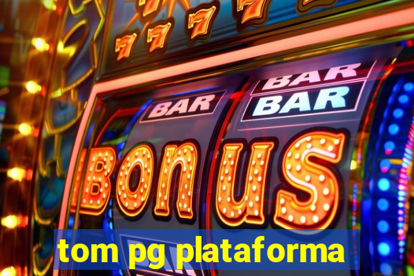 tom pg plataforma