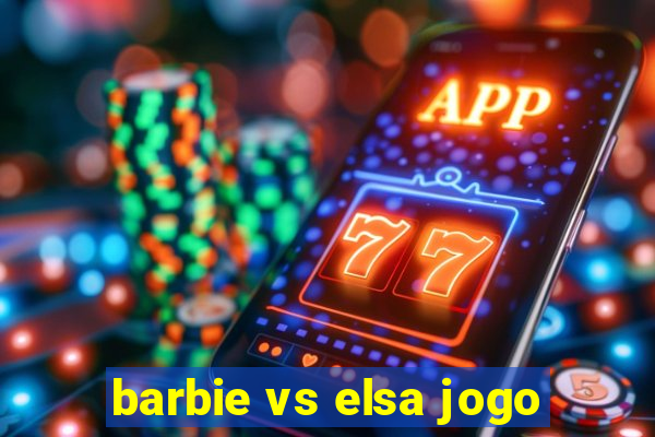 barbie vs elsa jogo