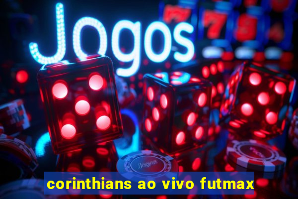 corinthians ao vivo futmax