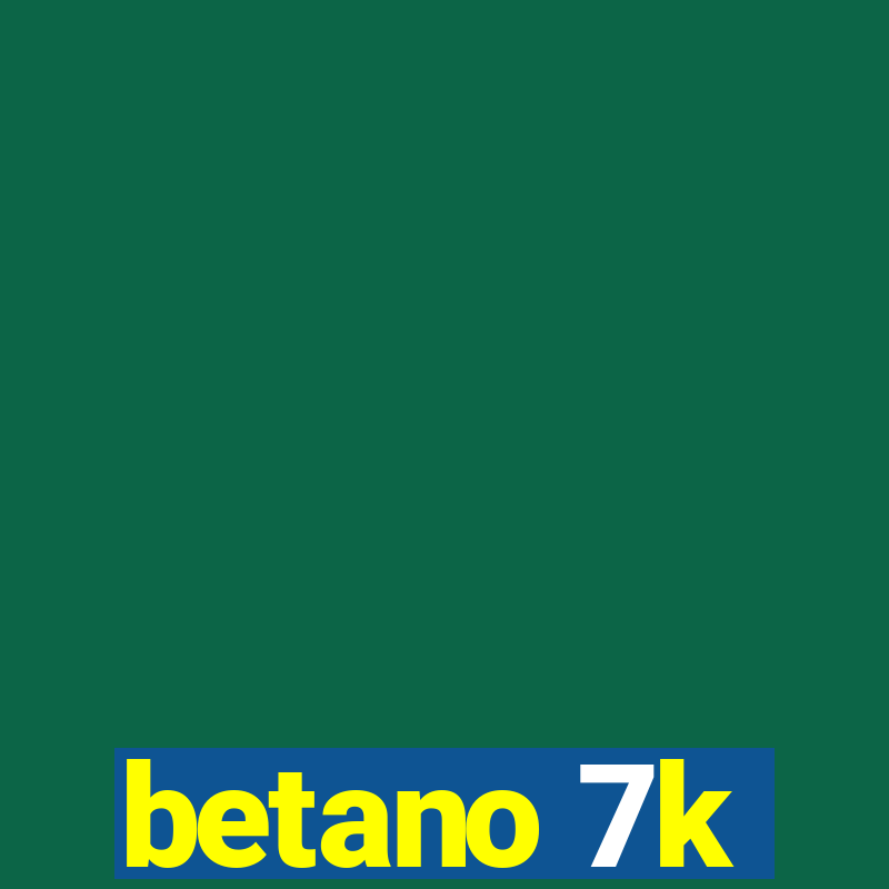 betano 7k