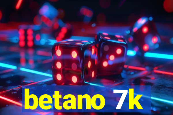 betano 7k