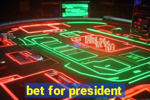 bet for president