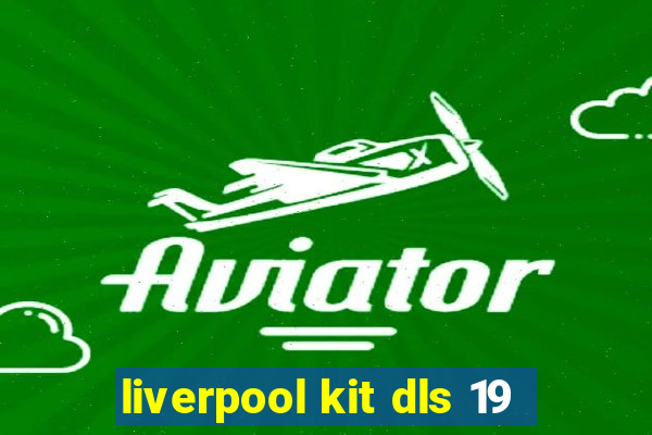 liverpool kit dls 19