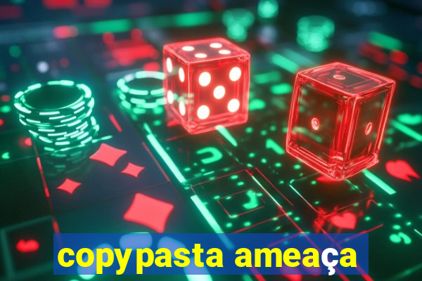 copypasta ameaça