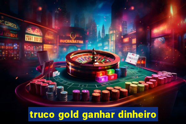 truco gold ganhar dinheiro