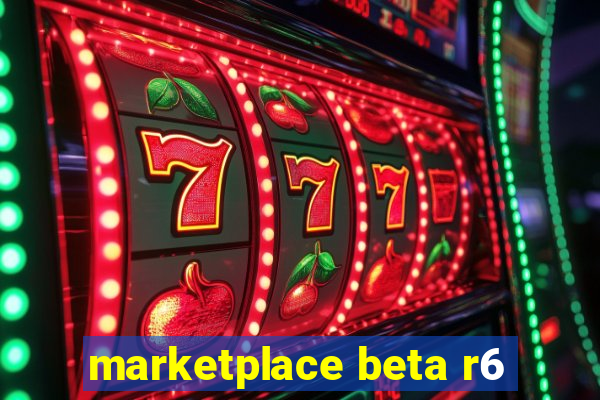 marketplace beta r6