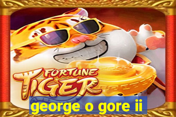 george o gore ii