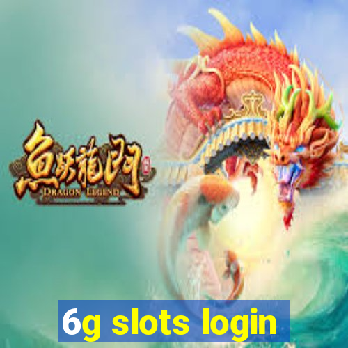 6g slots login