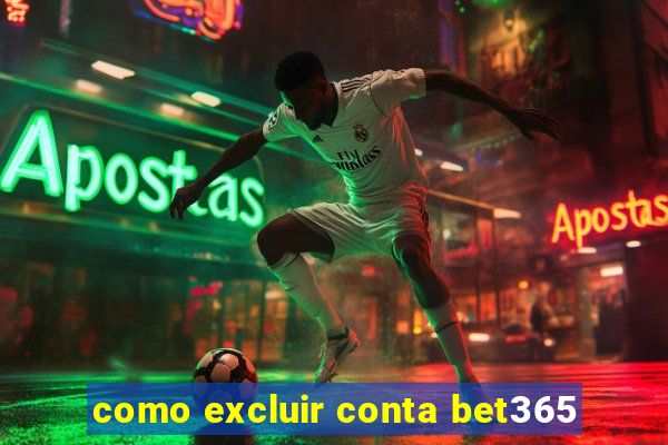 como excluir conta bet365