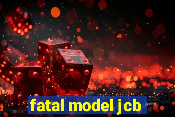 fatal model jcb