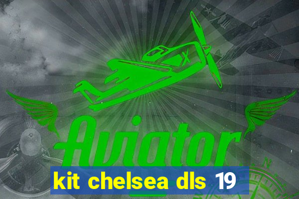 kit chelsea dls 19