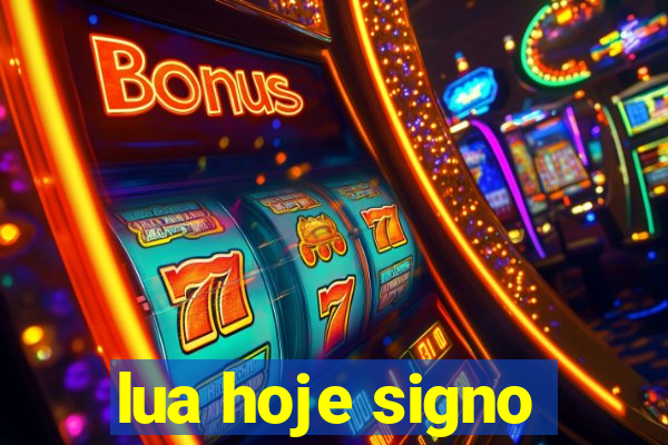 lua hoje signo