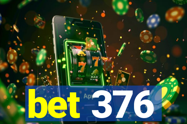 bet 376