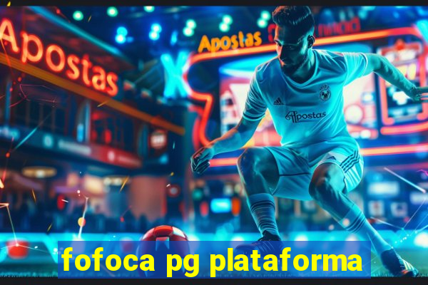 fofoca pg plataforma