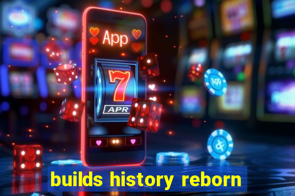 builds history reborn