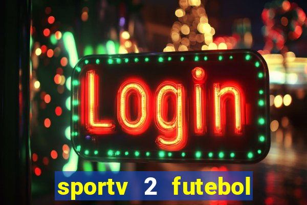 sportv 2 futebol play hd