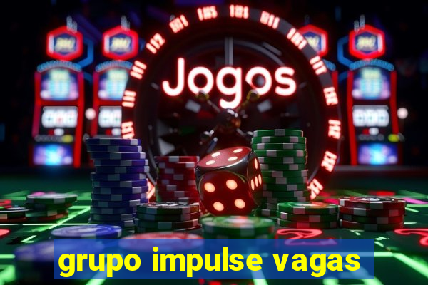 grupo impulse vagas