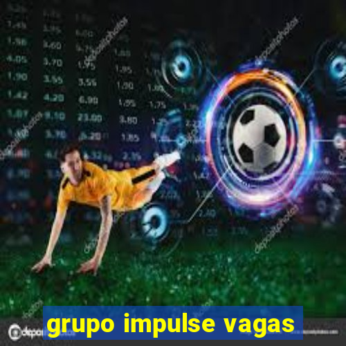 grupo impulse vagas