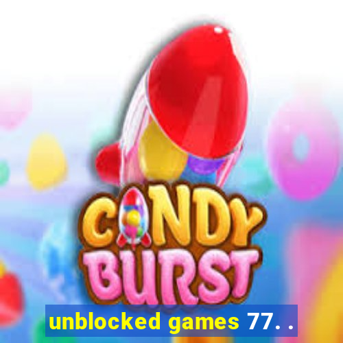 unblocked games 77. .