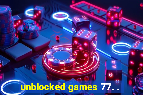 unblocked games 77. .