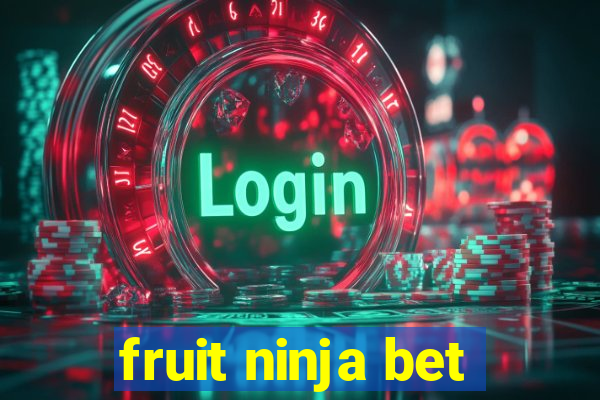 fruit ninja bet