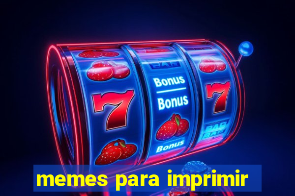 memes para imprimir