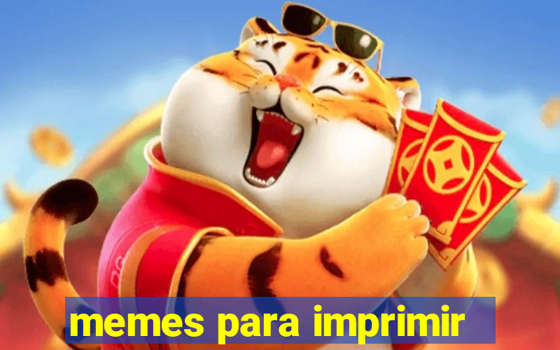 memes para imprimir