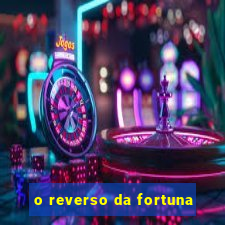 o reverso da fortuna