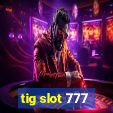 tig slot 777