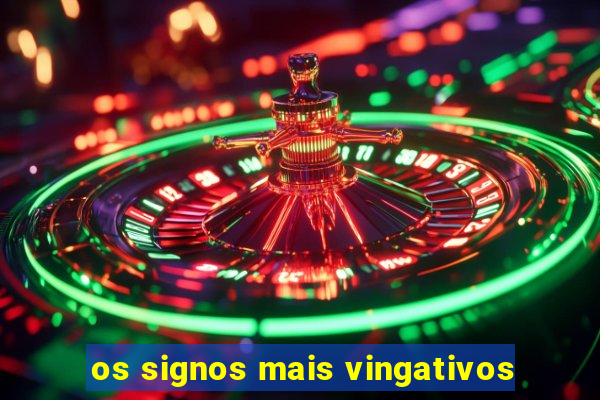 os signos mais vingativos