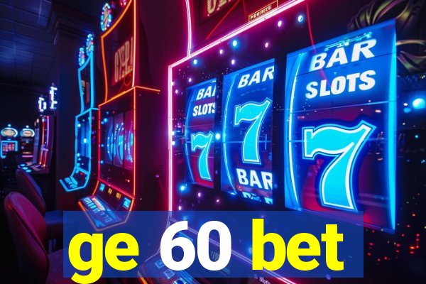 ge 60 bet