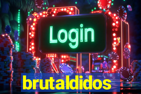 brutaldidos