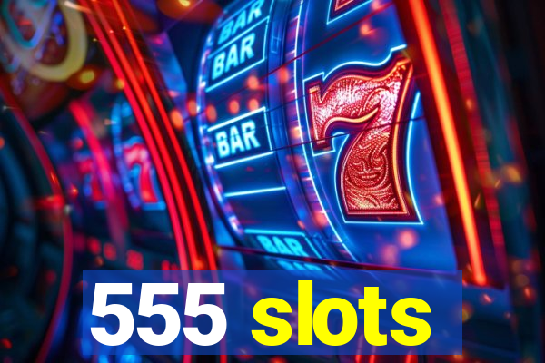 555 slots