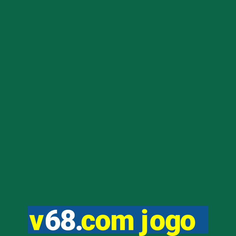 v68.com jogo