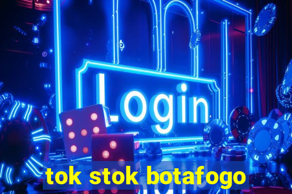 tok stok botafogo